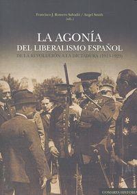 AGONIA DEL LIBERALISMO ESPAÑOL, LA. DE LA REVOLUCION A LA DICTADURA 1913-1923 | 9788490452158 | ROMERO SALVADO, F. J. / SMITH, A.