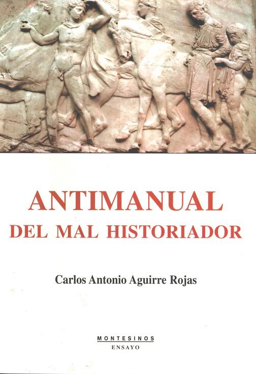ANTIMANUAL DEL MAL HISTORIADOR | 9788496831216 | AGUIRRE ROJAS, CARLOS ANTONIO