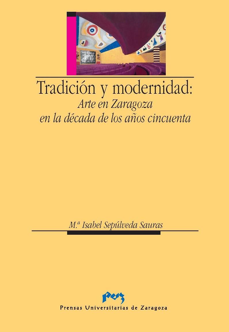 TRADICIÓN Y MODERNIDAD: ARTE EN ZARAGOZA EN LA DÉCADA DE LOS AÑOS CINCUENTA | 9788477337867 | SEPÚLVEDA SAURAS, M. ISABEL