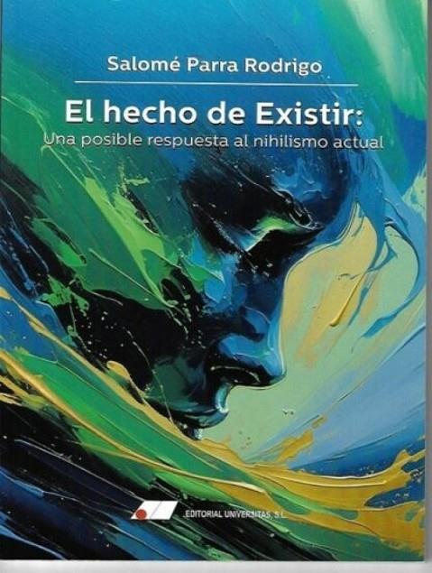 HECHO DE EXISTIR, EL : UNA POSIBLE RESPUESTA AL NIHILISMO ACTUAL | 9788479916688 | PARRA RODRIGO, SALOME