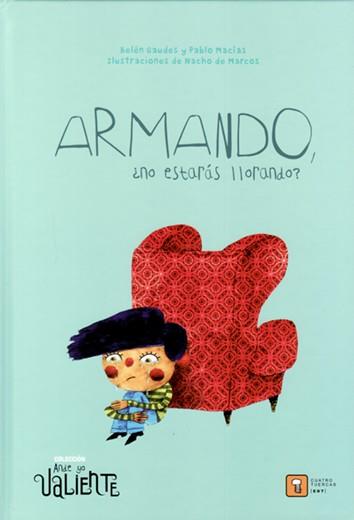 ARMANDO, ¿NO ESTARÁS LLORANDO? | 9788417006181 | MACÍAS ALBA, PABLO / GAUDES TEIRA, BELÉN