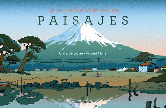 INCREÍBLE VIDA DE LOS PAISAJES, LA | 9788416544899 | LECOEUVRE, CLAIRE / MAHE, VINCENT