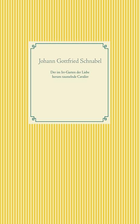 DER IM IRR-GARTEN DER LIEBE HERUM TAUMELNDE CAVALIER | 9783751902342 | SCHNABEL, JOHANN GOTTFRIED