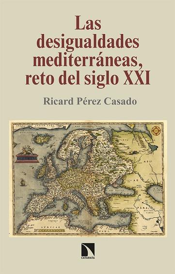 DESIGUALDADES MEDITERRÁNEAS, RETO DEL SIGLO XXI, LAS | 9788490979389 | PEREZ CASADO, RICARD