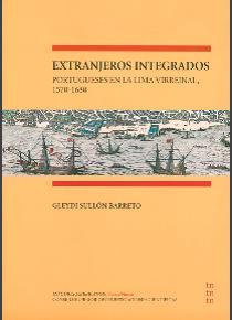 EXTRANJEROS INTEGRADOS : PORTUGUESES EN LA LIMA VIRREINAL, 1570-1680 | 9788400101305 | SULLÓN BARRETO, GLEYDI