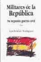 MILITARES DE LA REPUBLICA | 9788482180335 | ROLDAN RODRIGUEZ, LUIS