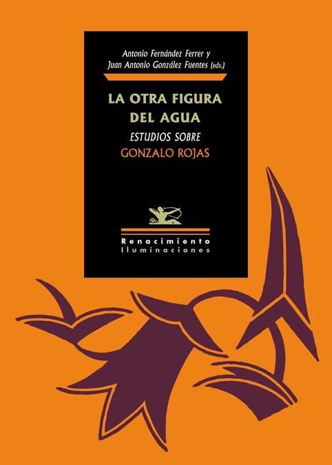OTRA FIGURA DEL AGUA, LA. ESTUDIOS SOBRE GONZALO ROJAS | 9788417266967