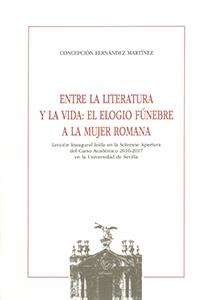 ENTRE LA LITERATURA Y LA VIDA: EL ELOGIO FÚNEBRE A LA MUJER ROMANA | 9788447218530 | FERNÁNDEZ MARTÍNEZ, CONCEPCIÓN