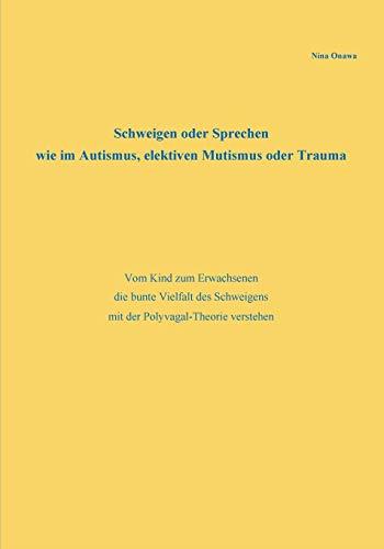 SCHWEIGEN ODER SPRECHEN WIE IM AUTISMUS, ELEKTIVEN MUTISMUS ODER TRAUMA | 9783750415553 | ONAWA, NINA