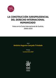 CONSTRUCCIÓN JURISPRUDENCIAL DEL DERECHO INTERNACIONAL HUMANIZADO, LA. VOTOS EN LA CORTE INTERNACIONAL DE JUSTICIA, 2009-2020 | 9788413554501 | CANÇADO TRINDADE, ANTÔNIO AUGUSTO