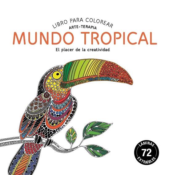 MUNDO TROPICAL. LIBRO PARA COLOREAR. ARTE-TERAPIA | 9788415618539 | EDITORIAL ALMA