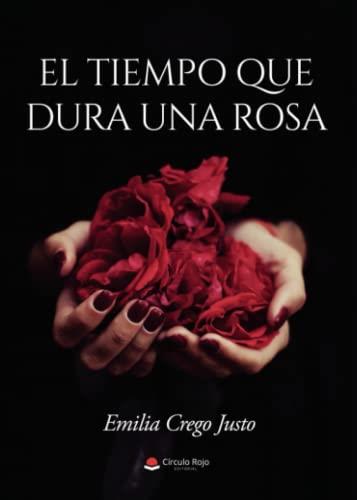 TIEMPO QUE DURA UNA ROSA, EL | 9788411558402 | CREGO JUSTO, EMILIA
