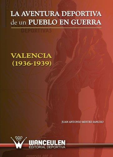 AVENTURA DEPORTIVA DE UN PUEBLO EN GUERRA, LA | 9788498238143 | MESTRE SANCHO, JUAN ANTONIO