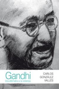 GANDHI UNA ALTERNATIVA A LA VIOLENCIA | 9788415681007 | GONZALEZ VALLES, CARLOS