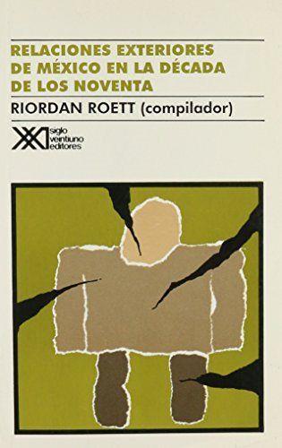 RELACIONES EXTERIORES DE MEXICO EN LA DECADA DE LOS NOVENTA | 9789682317446 | ROETT, RIORDAN