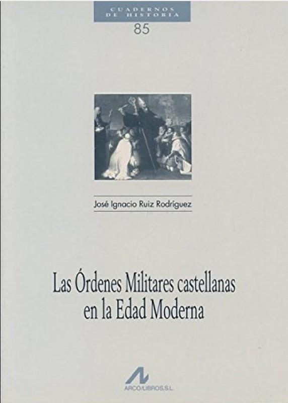 ÓRDENES MILITARES CASTELLANAS EN LA EDAD MODERNA, LAS | 9788476354506 | RUIZ RODRIGUEZ, JOSE IGNACIO
