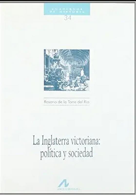 INGLATERRA VICTORIANA, LA : POLÍTICA Y SOCIEDAD | 9788476352588 | DE LA TORRE DEL RÍO, ROSARIO