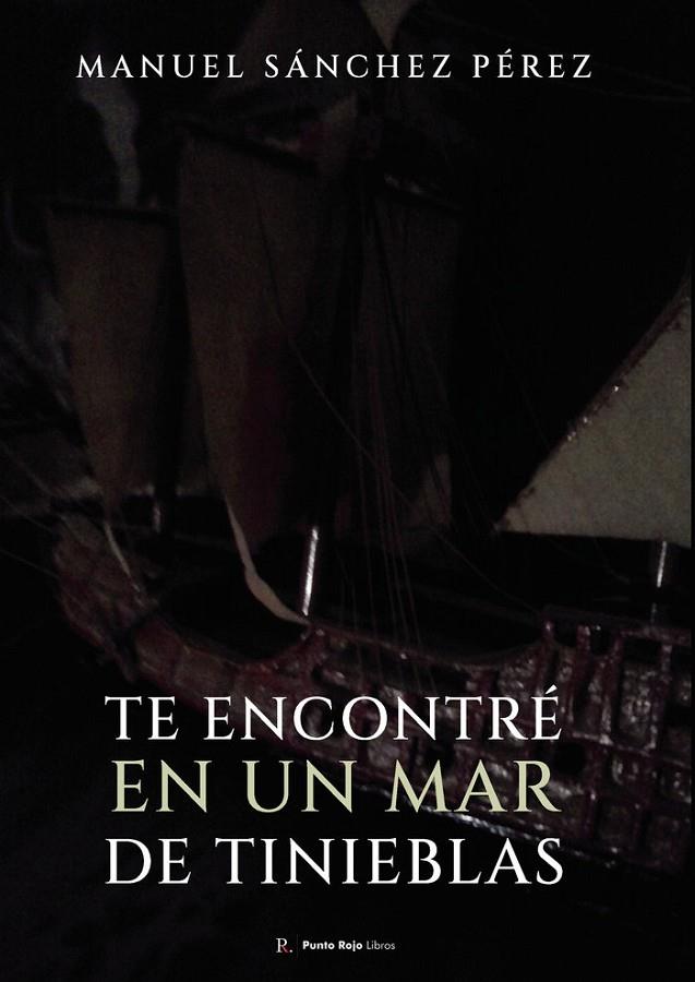 TE ENCONTRÉ EN UN MAR DE TINIEBLAS | 9795918724940 | SÁNCHEZ PÉREZ, MANUEL