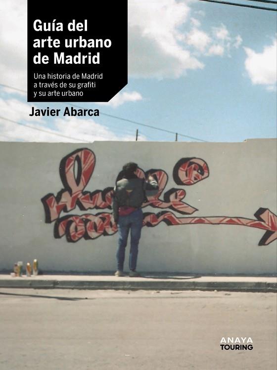 GUÍA DEL ARTE URBANO DE MADRID | 9788491586463 | ABARCA SANCHÍS, FRANCISCO JAVIER