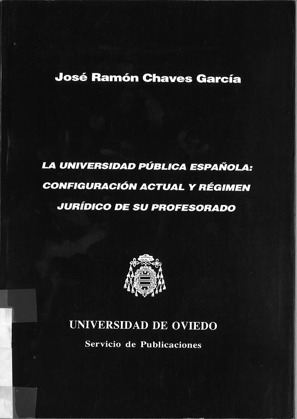 UNIVERSIDAD PÚBLICA ESPAÑOLA, LA : CONFIGURACIÓN ACTUAL Y RÉGIMEN JURÍDICO DE SU PROFESORADO | 9788474682847 | CHAVES GARCÍA, JOSÉ RAMÓN