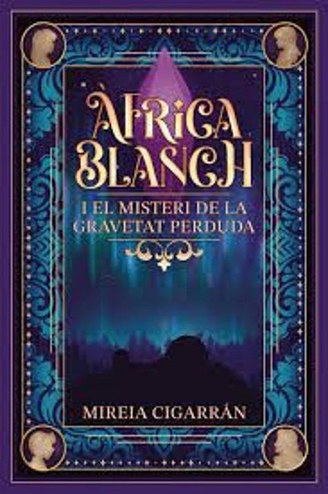 ÀFRICA BLANCH I EL MISTERI DE LA GRAVETAT PERDUDA | 9788409671915 | CIGARRÁN MENSA, MIREIA