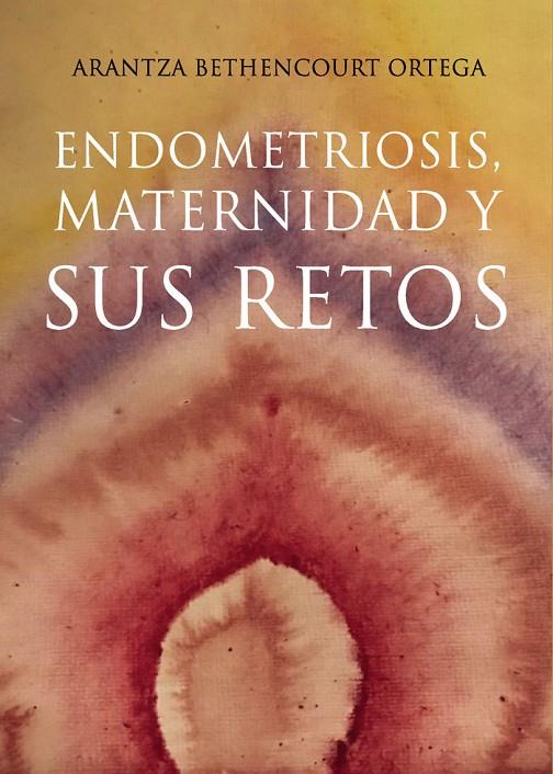 ENDOMETRIOSIS, MATERNIDAD Y SUS RETOS | 9788418361616 | BETHENCOURT ORTEGA, ARANTZA