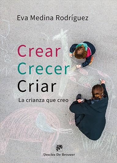 CREAR, CRECER, CRIAR : LA CRIANZA QUE CREO | 9788433039620 | MEDINA RODRIGUEZ, EVA