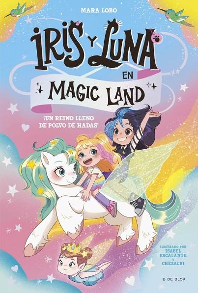 IRIS Y LUNA EN MAGIC LAND 01. ¡UN REINO LLENO DE POLVO DE HADAS! | 9788419910974 | LOBO, MARA