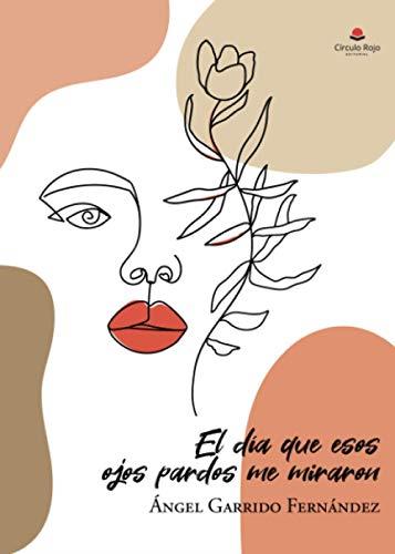DÍA QUE ESOS OJOS PARDOS ME MIRARON, EL | 9788413856636 | GARRIDO FERNÁNDEZ, ÁNGEL