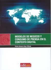 MODELOS DE NEGOCIO Y CONSUMO DE PRENSA EN EL CONTEXTO DIGITAL | 9788483717448 | ROJO VILLADA, PERO ANTONIO