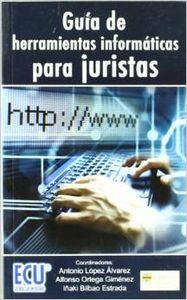 GUÍA DE HERRAMIENTAS INFORMÁTICAS PARA JURISTAS | 9788484546320 | BILBAO ESTRADA, IÑAKI / LÓPEZ ÁLVAREZ, ANTONIO / ORTEGA GIMÉNEZ, ALFONSO