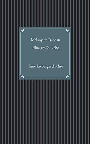 EINE GROßE LIEBE | 9783750402324 | ISABEAU, MELANY DE