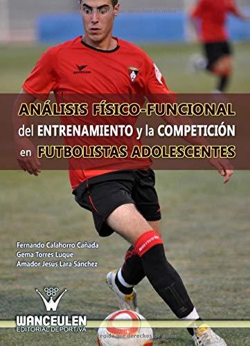 ANÁLISIS FÍSICO FUNCIONAL DEL ENTRENAMIENTO Y LA COMPETICIÓN EN FÚTBOLISTAS ADOLESCENTES | 9788498239935 | CALAHORRO CAÑADA, FERNANDO
