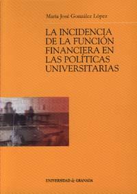 INCIDENCIA DE LA FUNCIÓN FINANCIERA EN LAS POLÍTICAS UNIVERSITARIAS, LA | 9788433832153 | GONZÁLEZ LÓPEZ, Mª J.