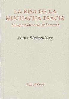 RISA DE LA MUCHACHA TRACIA, LA (UNA PROTOHISTORIA DE LA TEORÍA) | 9788481912616 | BLUMENBERG, HANS