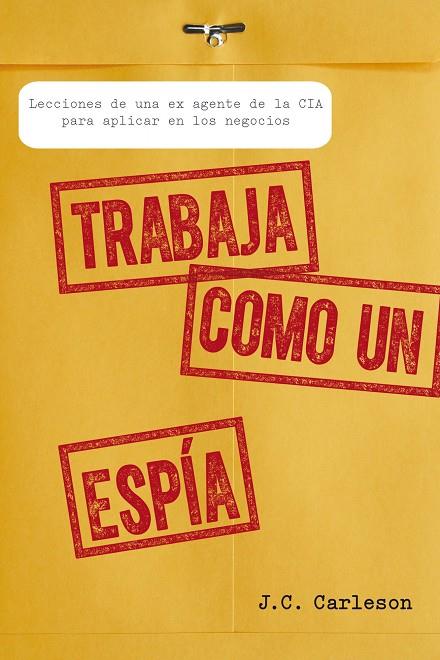 TRABAJA COMO UN ESPÍA | 9788498752700 | CARLESON, J. C.