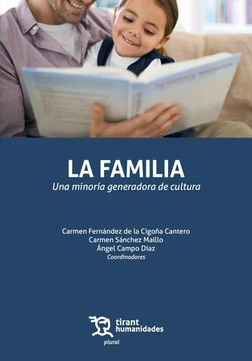 FAMILIA, LA : UNA MINORÍA GENERADORA DE CULTURA | 9788410813205 | SÁNCHEZ MAÍLLO, CARMEN / FERNÁNDEZ DE LA CIGOÑA CANTERO, CARMEN / CAMPO DÍAZ, ÁNGEL