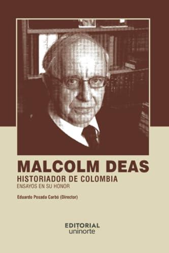 MALCOLM DEAS : HISTORIADOR DE COLOMBIA | 9789587894370 | POSADA CARBÓ, EDUARDO