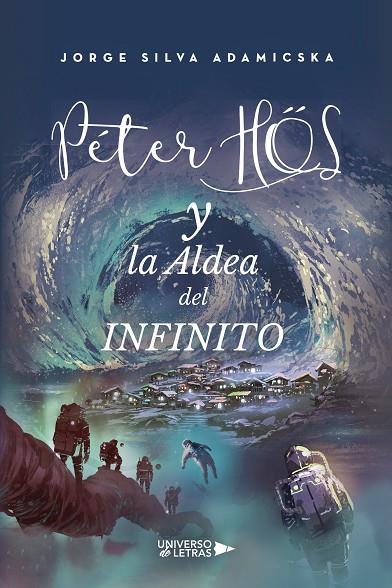 PETER HOS Y LA ALDEA DEL INFINITO | 9788418570117 | SILVA ADAMICSKA, JORGE