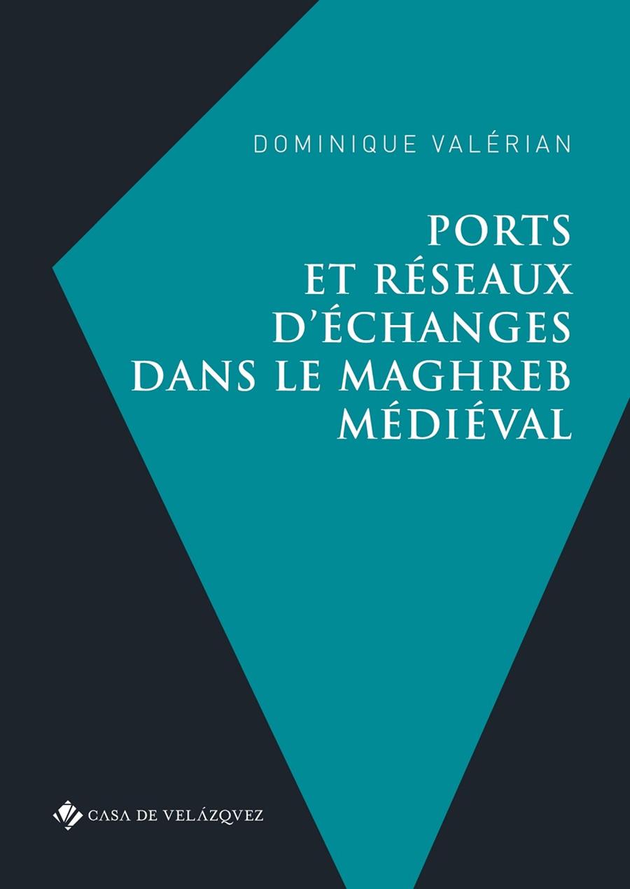 PORTS ET RESEAUX D ECHANGES DANS LE MAGHREB MEDIEV | 9788490961766 | VALÉRIAN, DOMINIQUE