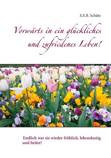 VORWÄRTS IN EIN GLÜCKLICHES UND ZUFRIEDENES LEBEN! | 9783752841787 | SCHUTZ, S.E.B.