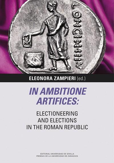 IN AMBITIONE ARTIFICES: ELECTIONEERING AND ELECTIONS IN THE ROMAN REPUBLIC | 9791370140632 | ZAMPIERI, ELEONORA
