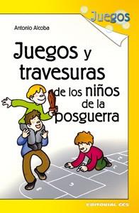 JUEGOS Y TRAVESURAS DE LOS NIÑOS DE LA POSGUERRA | 9788498428261 | ALCOBA, ANTONIO