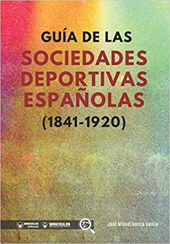 GUÍA DE LAS SOCIEDADES DEPORTIVAS ESPAÑOLAS (1841-1920) | 9788499933832 | GARCÍA GARCÍA, JOSÉ MIGUEL