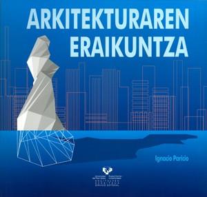 ARKITEKTURAREN ERAIKUNTZA | 9788483738139 | PARICIO ANSUÁTEGUI, IGNACIO