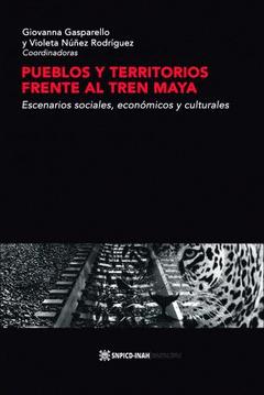 PUEBLOS Y TERRITORIOS FRENTE AL TREN MAYA | 9786079852146 | GASPARELLO, GIOVANNA