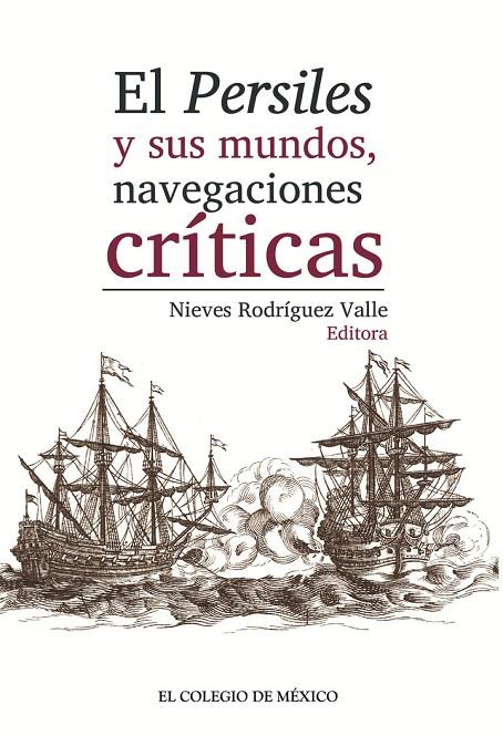 PERSILES Y SUS MUNDOS, NAVEGACIONES CRÍTICAS, EL | 9786075644912 | RODRÍGUEZ VALLE, NIEVE