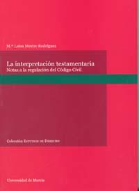INTERPRETACION TESTAMENTARIA : NOTAS A LA REGULACIÓN DEL CODIGO CIVIL | 9788483713730 | MESTRE RODRIGUEZ,MARIA LUISA REG