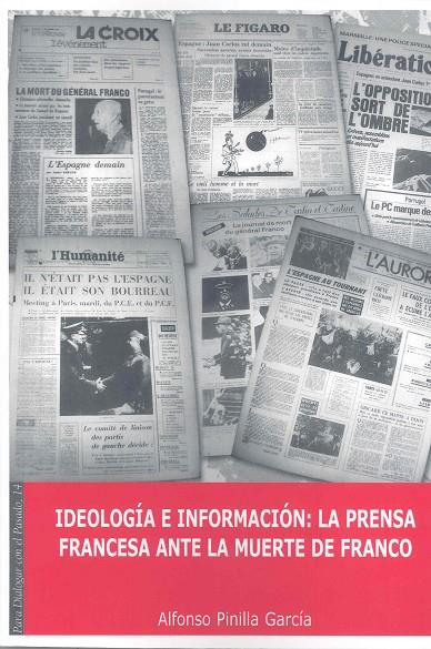 IDEOLOGÍA E INFORMACIÓN. LA PRENSA FRANCESA ANTE LA MUERTE DE FRANCO. | 9788477232049 | PINILLA GARCÍA, ALFONSO