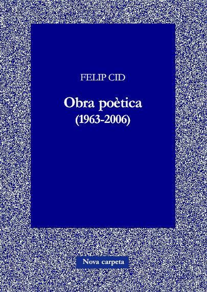 OBRA POETICA (1963-2006) | 9788496716391 | CID, FELIP